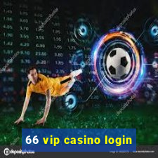 66 vip casino login